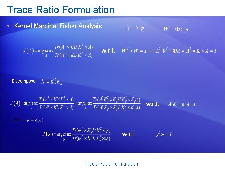 Trace Ratio Formulation • Kernel Marginal Fisher Analysis w. r. t. Decompose w. r.