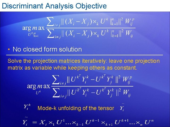 Discriminant Analysis Objective • No closed form solution Solve the projection matrices iteratively: leave