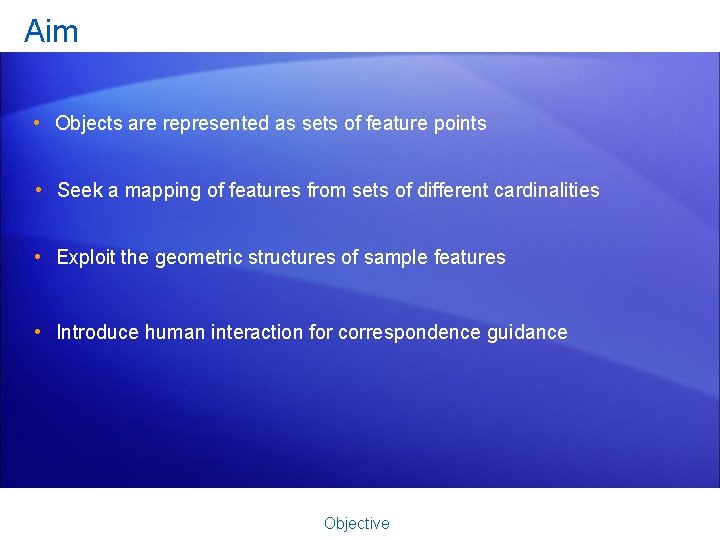 Aim • Objects are represented as sets of feature points • Seek a mapping