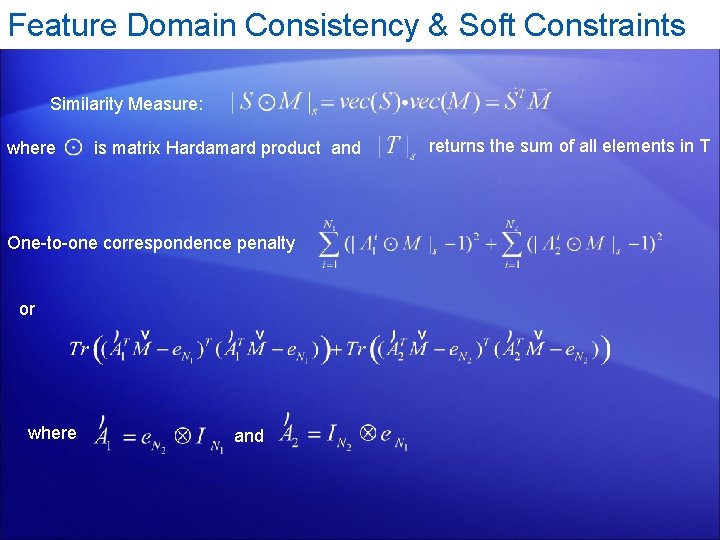 Feature Domain Consistency & Soft Constraints Similarity Measure: where is matrix Hardamard product and
