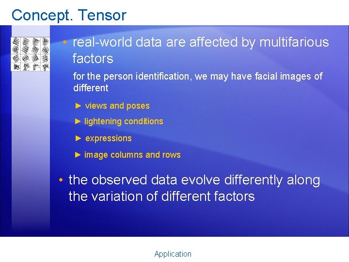 Concept. Tensor • real-world data are affected by multifarious factors for the person identification,