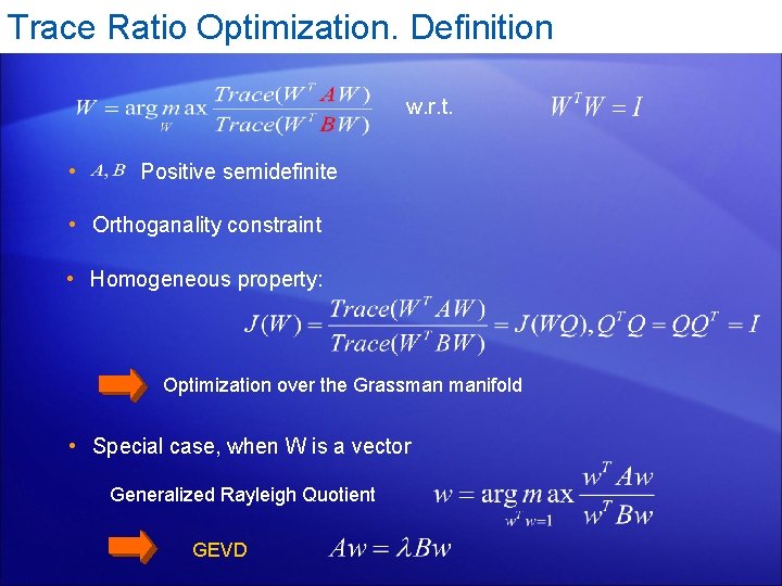 Trace Ratio Optimization. Definition w. r. t. • Positive semidefinite • Orthoganality constraint •