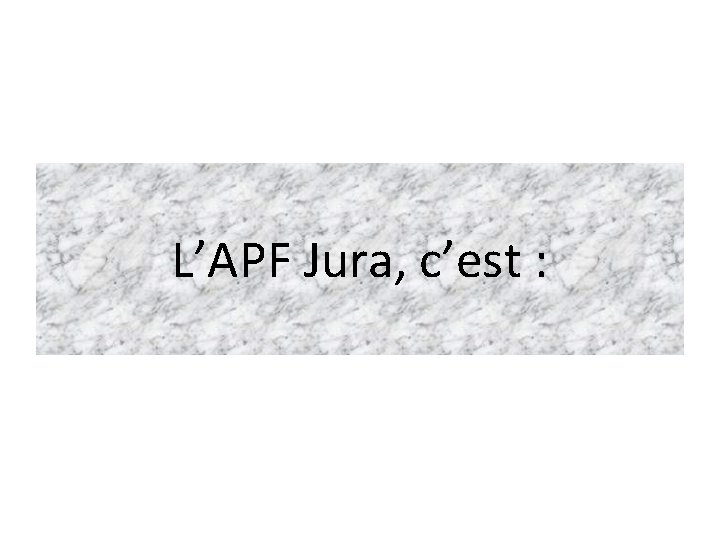 L’APF Jura, c’est : 