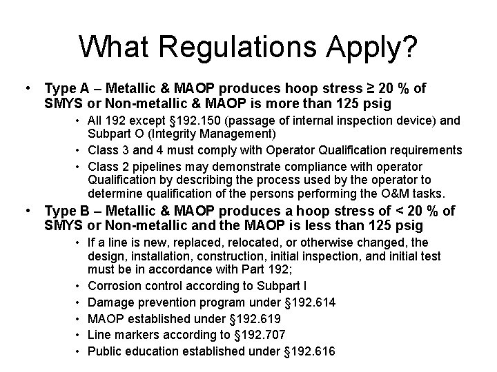 What Regulations Apply? • Type A – Metallic & MAOP produces hoop stress ≥