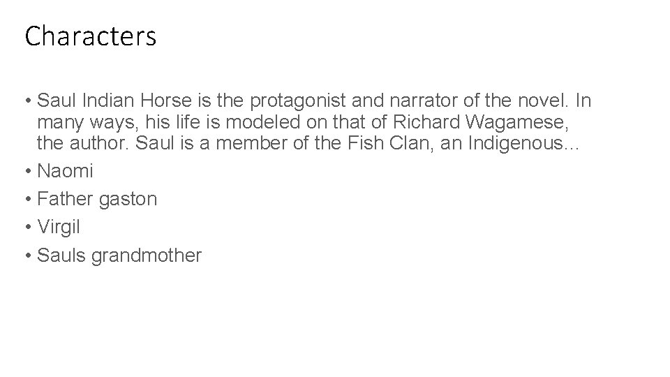 Characters • Saul Indian Horse is the protagonist and narrator of the novel. In