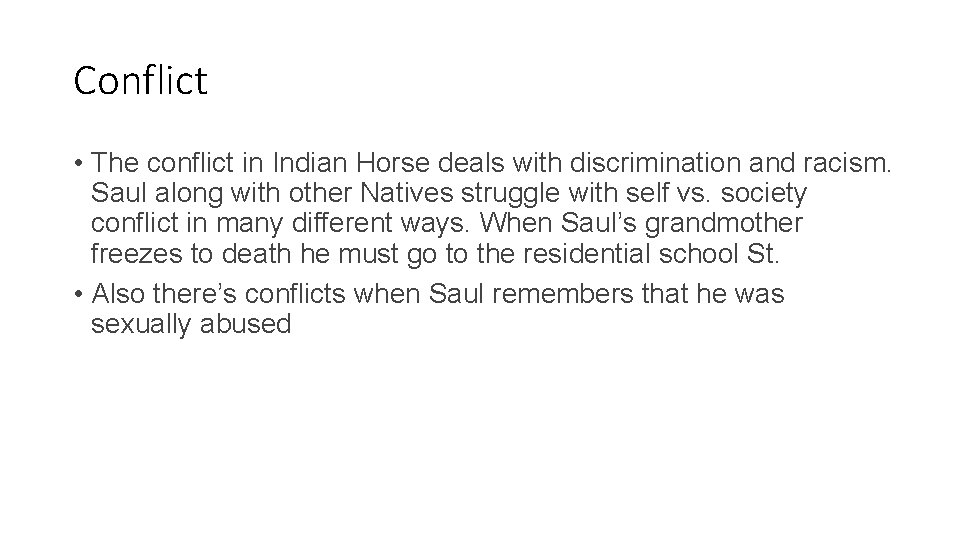 Conflict • The conflict in Indian Horse deals with discrimination and racism. Saul along