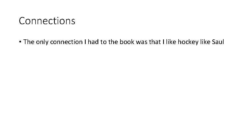 Connections • The only connection I had to the book was that I like