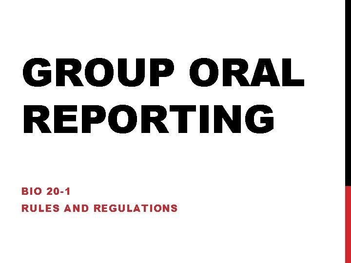 GROUP ORAL REPORTING BIO 20 -1 RULES AND REGULATIONS 