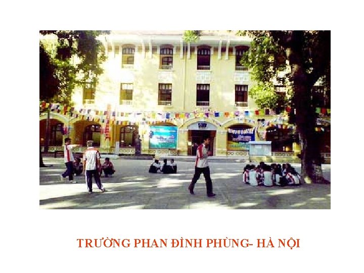 TRƯỜNG PHAN ĐÌNH PHÙNG- HÀ NỘI 