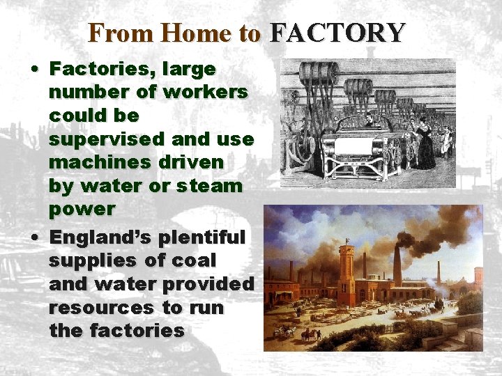 From Home to FACTORY • Factories, large number of workers could be supervised and