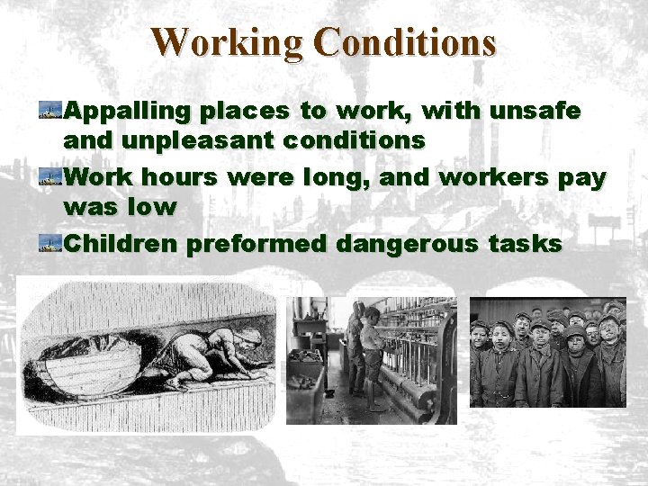 Working Conditions Appalling places to work, with unsafe and unpleasant conditions Work hours were