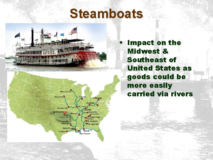 Steamboats • Impact on the Midwest & Southeast of United States as goods could