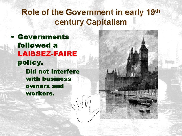 Role of the Government in early 19 th century Capitalism • Governments followed a