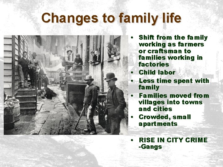 Changes to family life • Shift from the family working as farmers or craftsman Changes to family life • Shift from the family working as farmers or craftsman