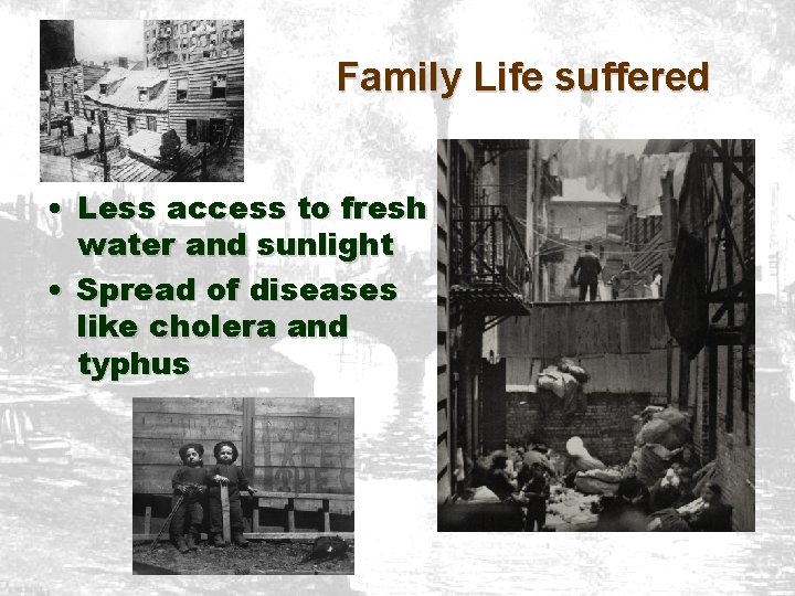 Family Life suffered • Less access to fresh water and sunlight • Spread of Family Life suffered • Less access to fresh water and sunlight • Spread of