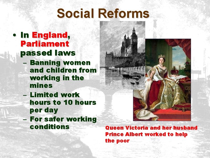 Social Reforms • In England, Parliament passed laws – Banning women and children from