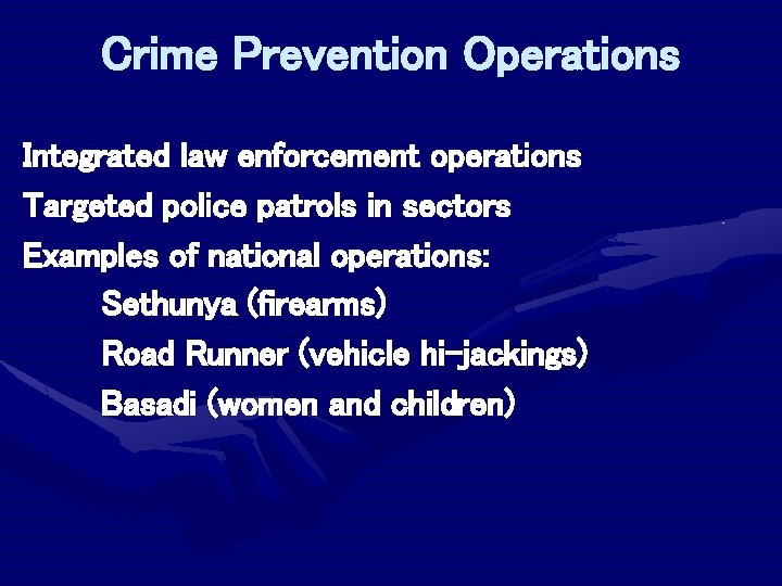 Crime Prevention Operations Integrated law enforcement operations Targeted police patrols in sectors Examples of