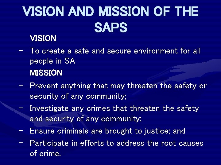 VISION AND MISSION OF THE SAPS – – – VISION To create a safe