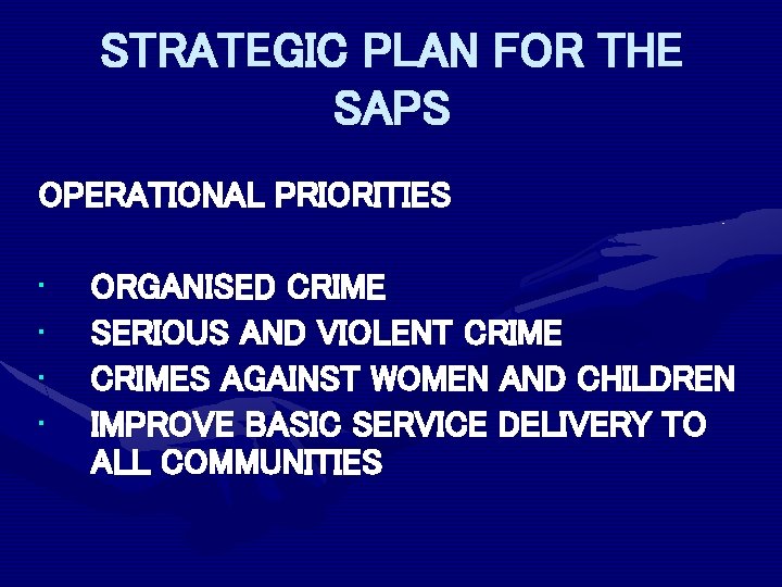 STRATEGIC PLAN FOR THE SAPS OPERATIONAL PRIORITIES • • ORGANISED CRIME SERIOUS AND VIOLENT