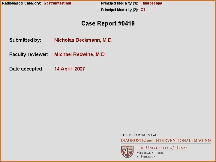 Radiological Category: Gastrointestinal Principal Modality (1): Fluoroscopy Principal Modality (2): CT Case Report #0419