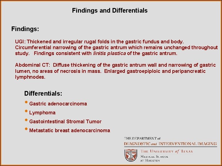 Findings and Differentials Findings: UGI: Thickened and irregular rugal folds in the gastric fundus