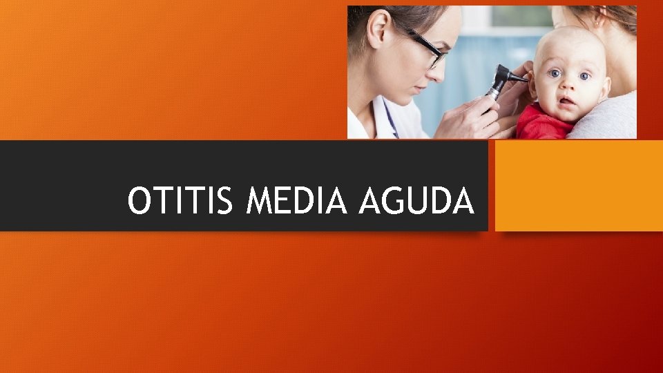 OTITIS MEDIA AGUDA 