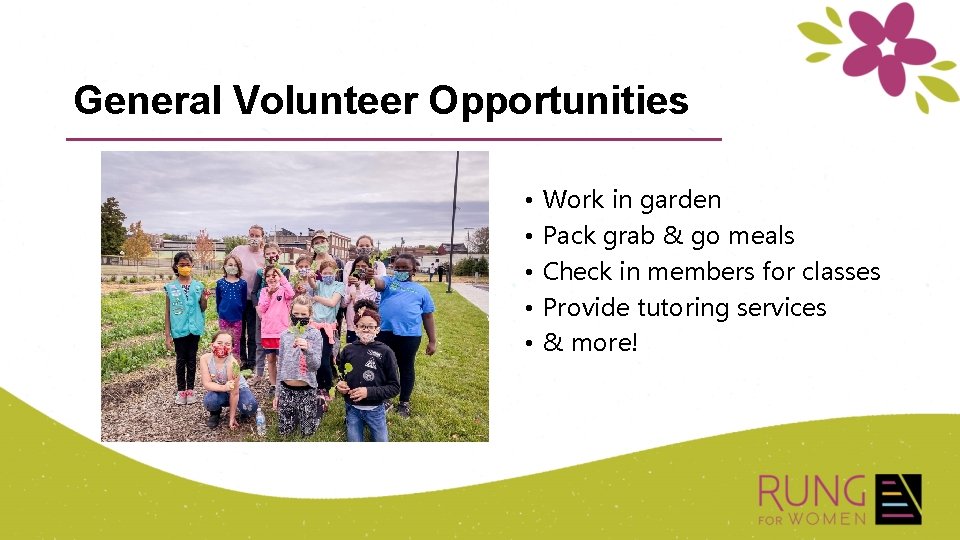 General Volunteer Opportunities • • • Work in garden Pack grab & go meals