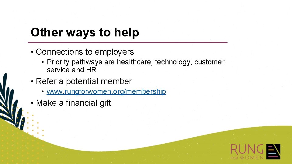 Other ways to help • Connections to employers • Priority pathways are healthcare, technology,