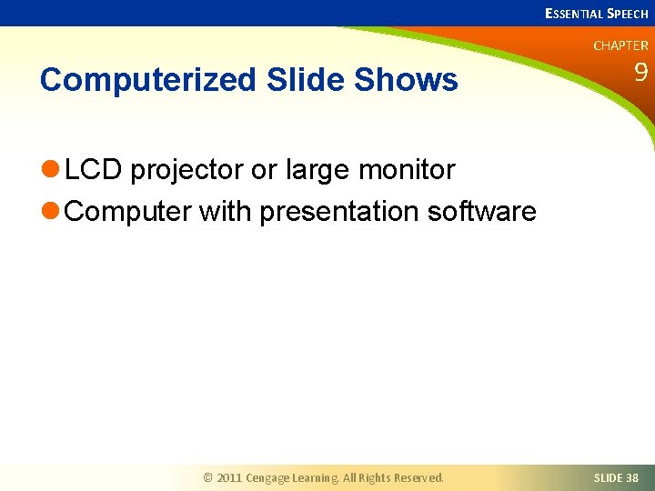 ESSENTIAL SPEECH CHAPTER Computerized Slide Shows 9 l LCD projector or large monitor l