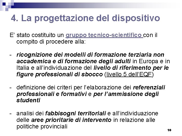 4. La progettazione del dispositivo E’ stato costituito un gruppo tecnico-scientifico con il compito