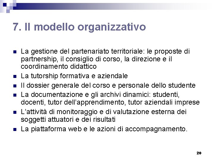 7. Il modello organizzativo n n n La gestione del partenariato territoriale: le proposte