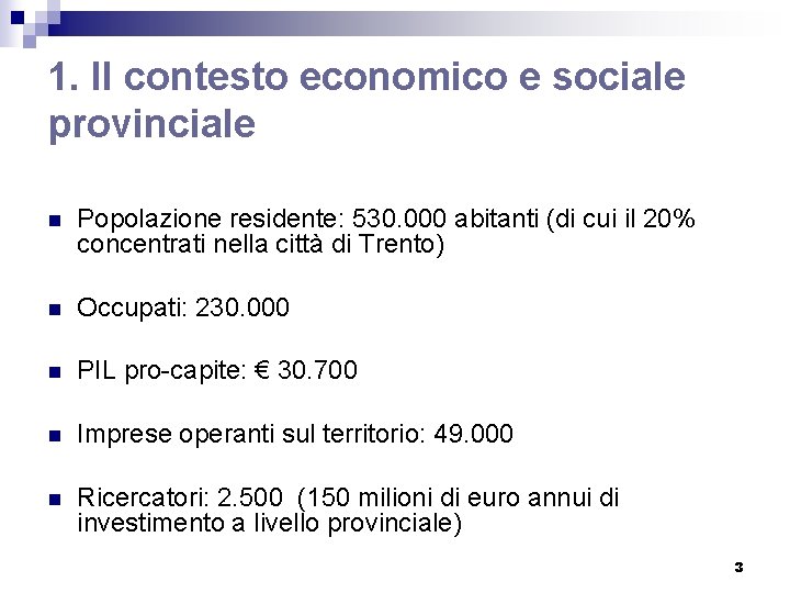 1. Il contesto economico e sociale provinciale n Popolazione residente: 530. 000 abitanti (di