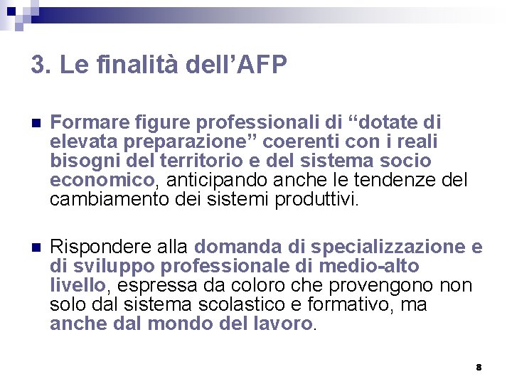 3. Le finalità dell’AFP n Formare figure professionali di “dotate di elevata preparazione” coerenti