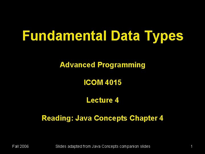 Fundamental Data Types Advanced Programming ICOM 4015 Lecture 4 Reading: Java Concepts Chapter 4