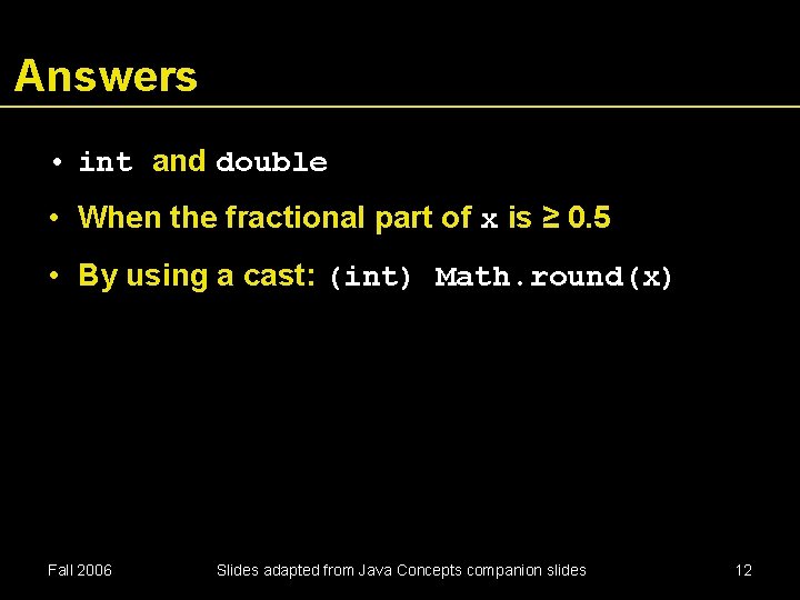 Answers • int and double • When the fractional part of x is ≥