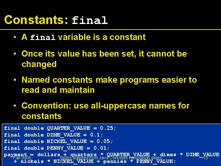 Constants: final • A final variable is a constant • Once its value has