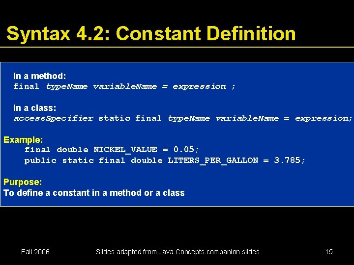 Syntax 4. 2: Constant Definition In a method: final type. Name variable. Name =