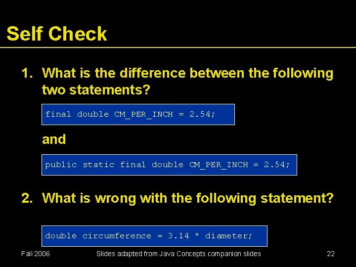 Self Check 1. What is the difference between the following two statements? final double