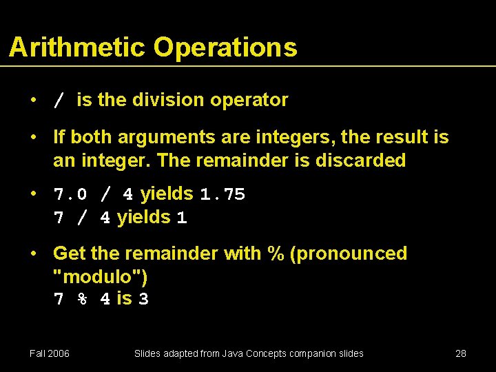 Arithmetic Operations • / is the division operator • If both arguments are integers,