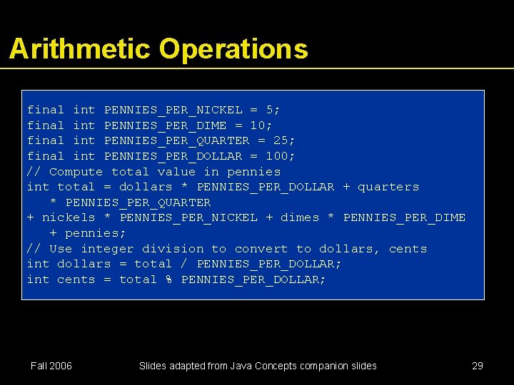 Arithmetic Operations final int PENNIES_PER_NICKEL = 5; final int PENNIES_PER_DIME = 10; final int