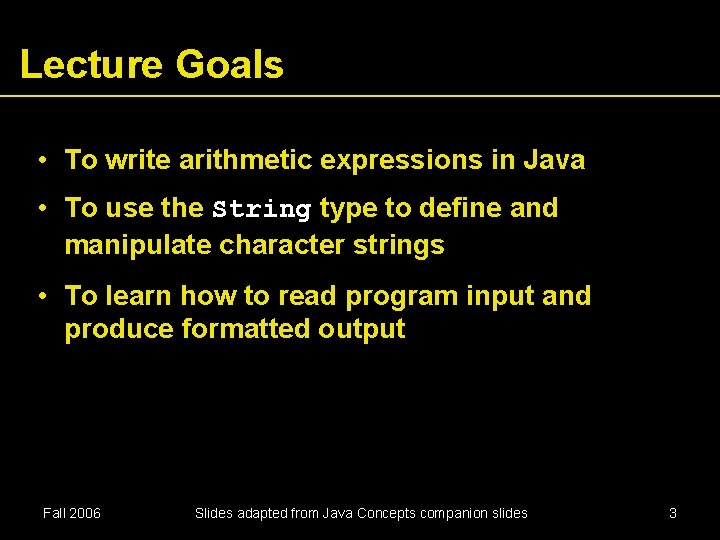 Lecture Goals • To write arithmetic expressions in Java • To use the String