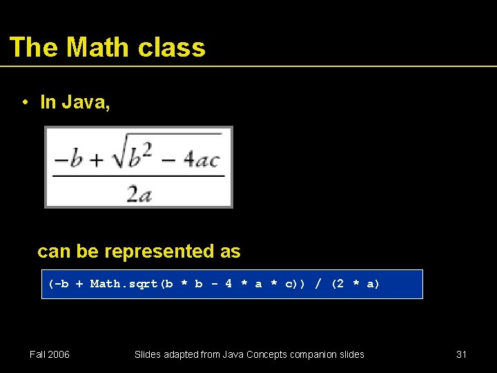 The Math class • In Java, can be represented as (-b + Math. sqrt(b