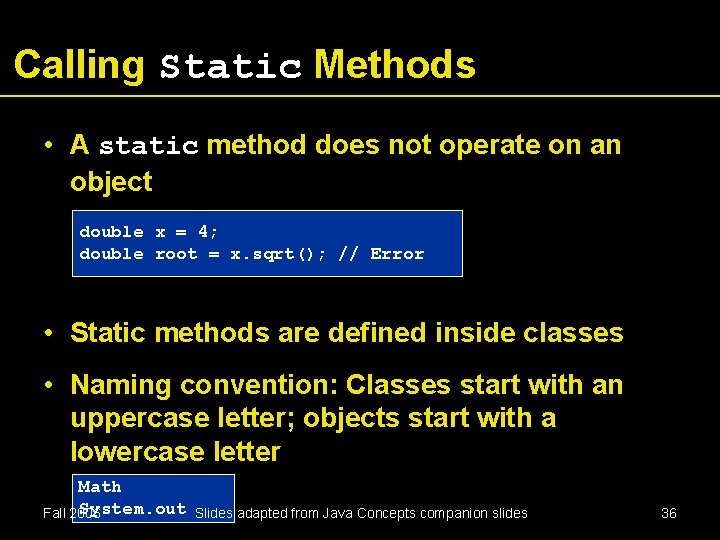 Calling Static Methods • A static method does not operate on an object double