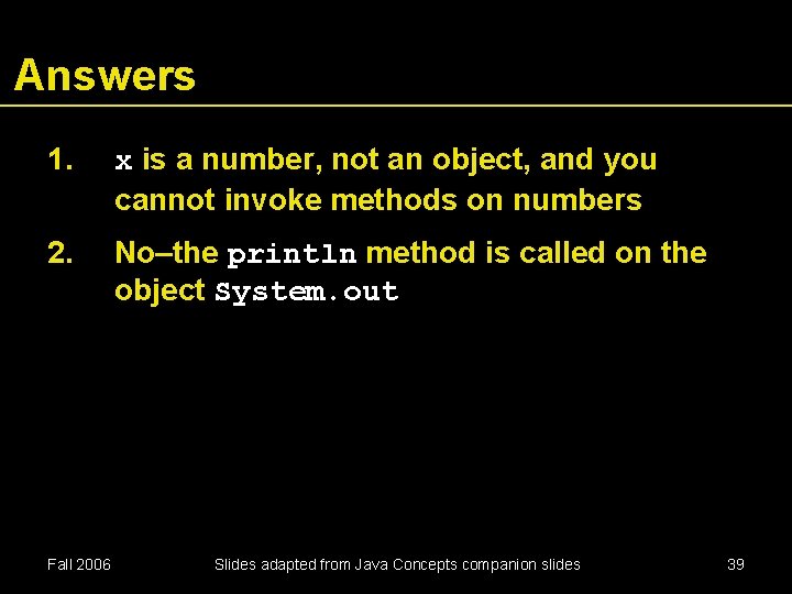 Answers 1. x is a number, not an object, and you cannot invoke methods