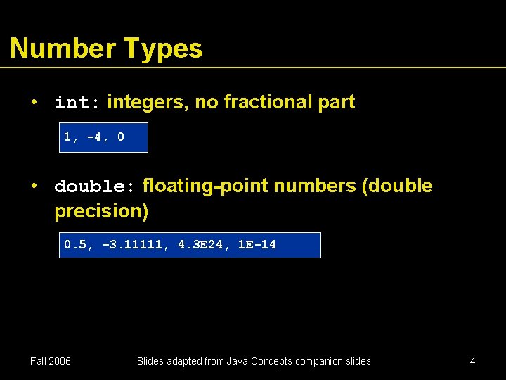 Number Types • int: integers, no fractional part 1, -4, 0 • double: floating-point