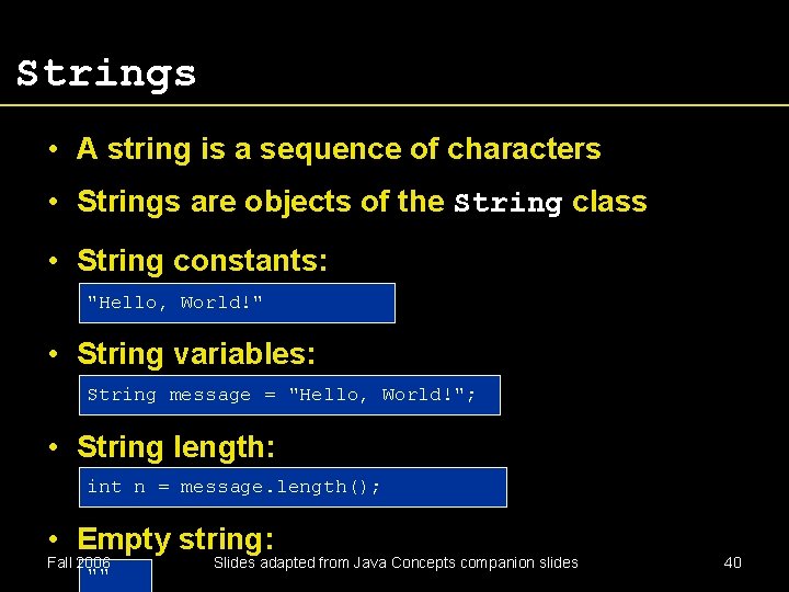 Strings • A string is a sequence of characters • Strings are objects of