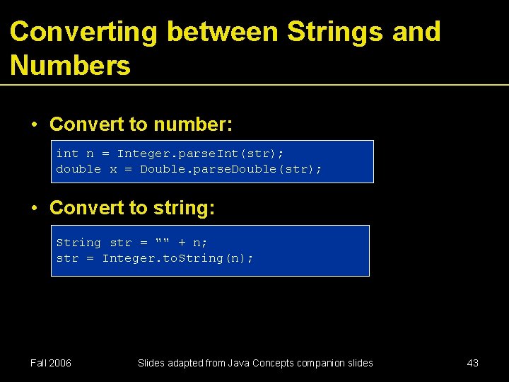Converting between Strings and Numbers • Convert to number: int n = Integer. parse.