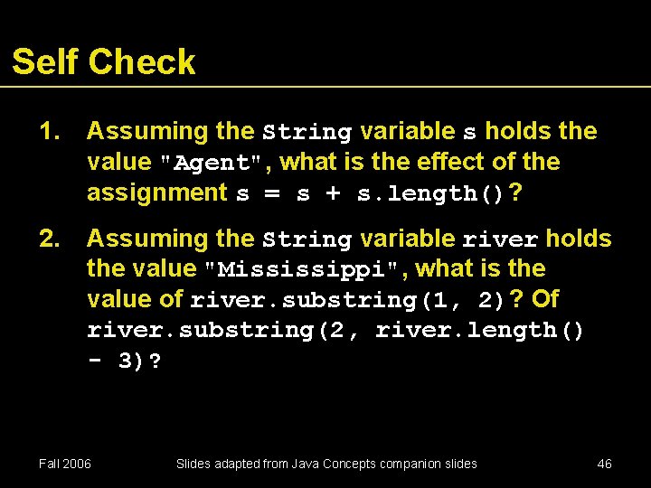 Self Check 1. Assuming the String variable s holds the value "Agent", what is