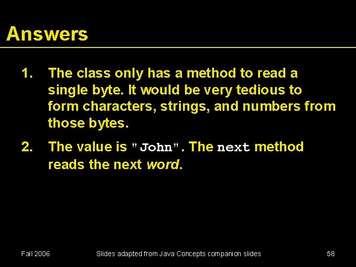Answers 1. The class only has a method to read a single byte. It