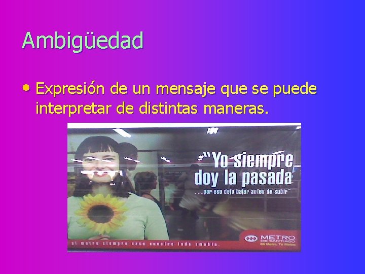 Ambigüedad • Expresión de un mensaje que se puede interpretar de distintas maneras. 